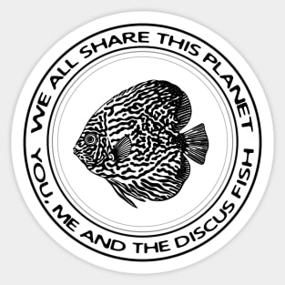 Discus Fish - We All Share This Planet - fish design Sticker